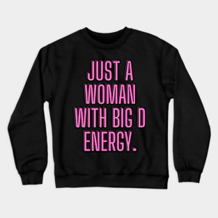 Just a woman with big D energy Crewneck Sweatshirt